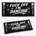 Fuck Off I'm Dancing Towel